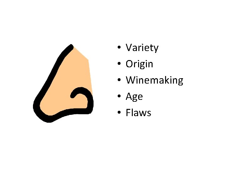  • • • Variety Origin Winemaking Age Flaws 