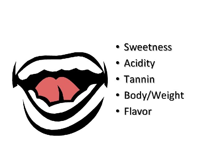  • • • Sweetness Acidity Tannin Body/Weight Flavor 