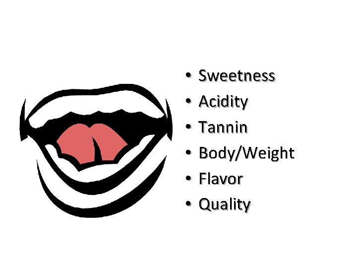  • • • Sweetness Acidity Tannin Body/Weight Flavor Quality 