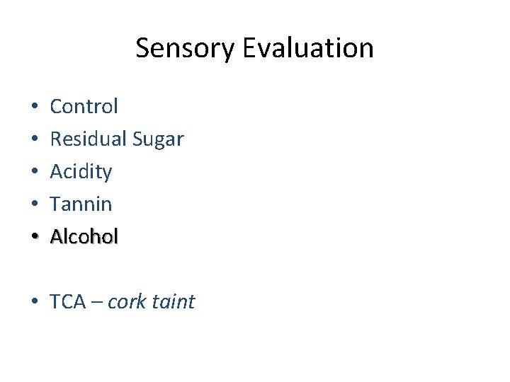 Sensory Evaluation • • • Control Residual Sugar Acidity Tannin Alcohol • TCA –