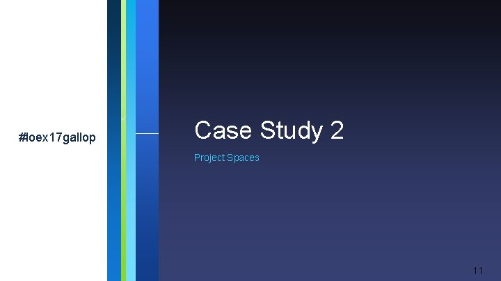 #loex 17 gallop Case Study 2 Project Spaces 11 #loex 17 gallop Case Study 2 Project Spaces 11