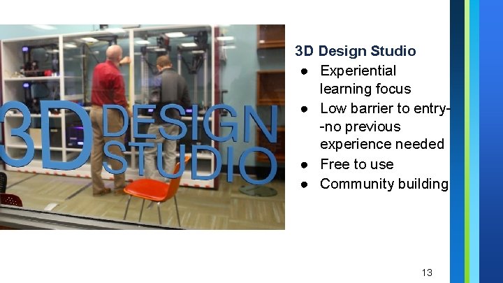 3 D Design Studio ● Experiential learning focus ● Low barrier to entry-no previous 3 D Design Studio ● Experiential learning focus ● Low barrier to entry-no previous