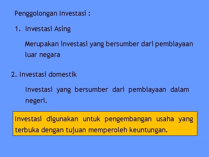 Penggolongan Investasi : 1. Investasi Asing Merupakan investasi yang bersumber dari pembiayaan luar negara