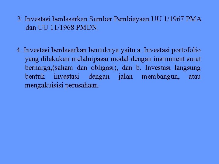 3. Investasi berdasarkan Sumber Pembiayaan UU 1/1967 PMA dan UU 11/1968 PMDN. 4. Investasi 3. Investasi berdasarkan Sumber Pembiayaan UU 1/1967 PMA dan UU 11/1968 PMDN. 4. Investasi