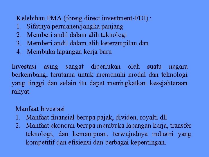 Kelebihan PMA (foreig direct investment-FDI) : 1. Sifatnya permanen/jangka panjang 2. Memberi andil dalam