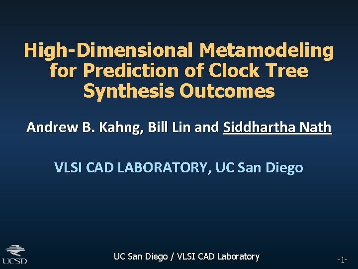 High-Dimensional Metamodeling for Prediction of Clock Tree Synthesis Outcomes Andrew B. Kahng, Bill Lin