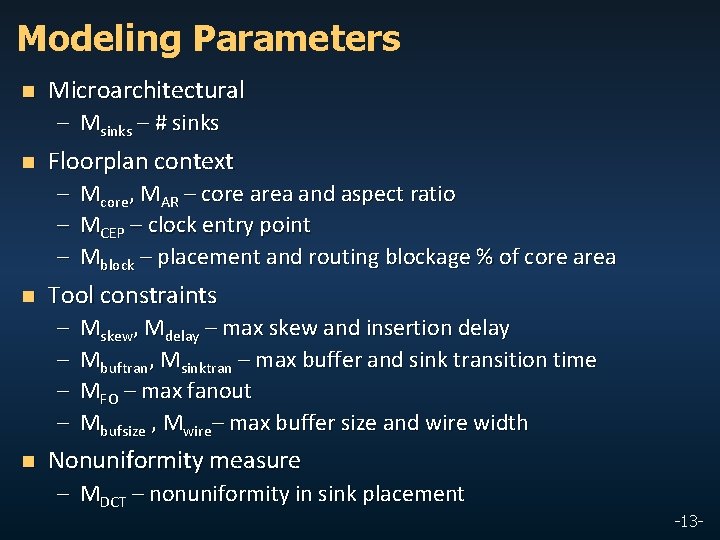 Modeling Parameters n Microarchitectural – Msinks – # sinks n Floorplan context – Mcore,
