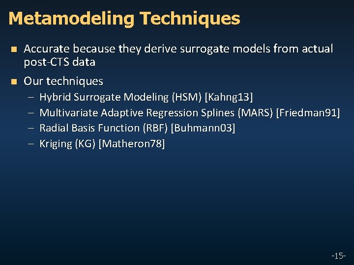 Metamodeling Techniques n n Accurate because they derive surrogate models from actual post-CTS data