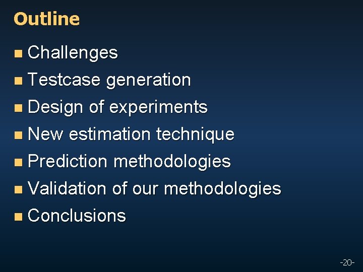 Outline n Challenges n Testcase generation n Design of experiments n New estimation technique