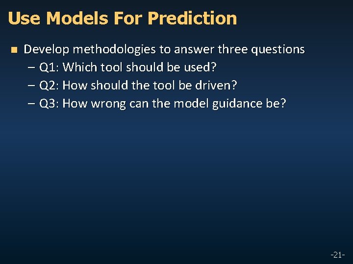 Use Models For Prediction n Develop methodologies to answer three questions – Q 1: