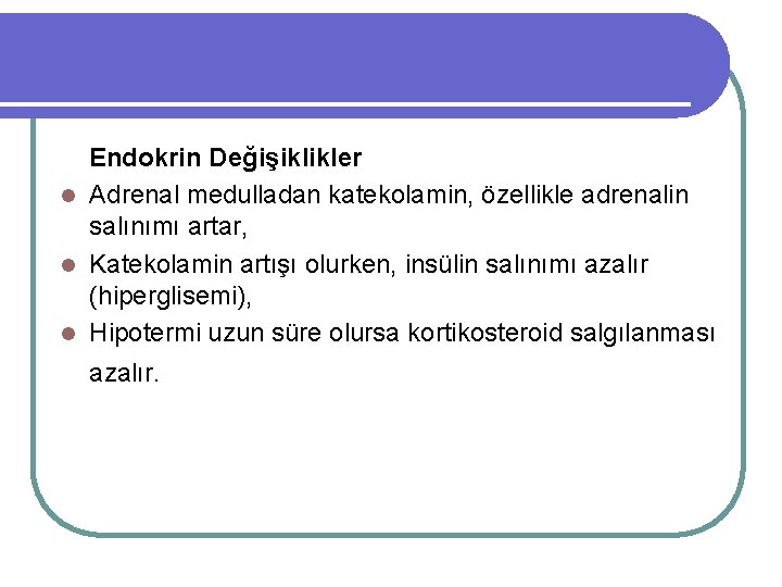 Endokrin Değişiklikler l Adrenal medulladan katekolamin, özellikle adrenalin salınımı artar, l Katekolamin artışı olurken, Endokrin Değişiklikler l Adrenal medulladan katekolamin, özellikle adrenalin salınımı artar, l Katekolamin artışı olurken,