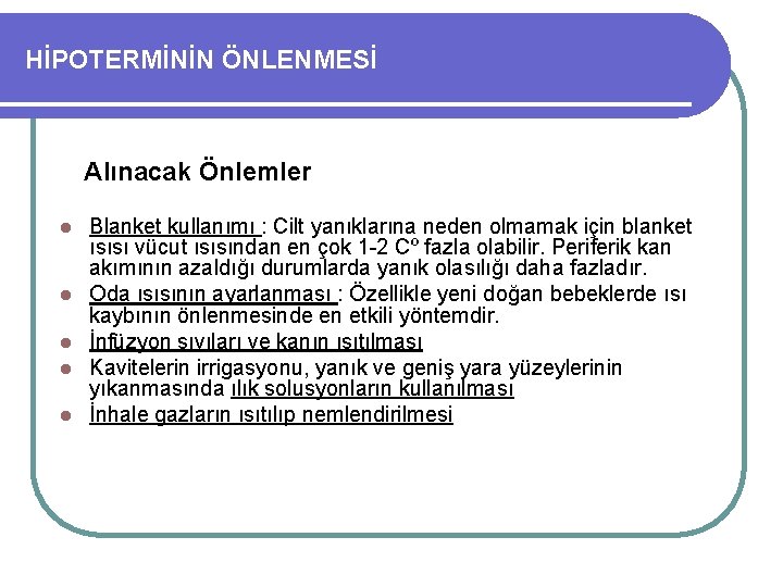 HİPOTERMİNİN ÖNLENMESİ Alınacak Önlemler Blanket kullanımı : Cilt yanıklarına neden olmamak için blanket ısısı HİPOTERMİNİN ÖNLENMESİ Alınacak Önlemler Blanket kullanımı : Cilt yanıklarına neden olmamak için blanket ısısı