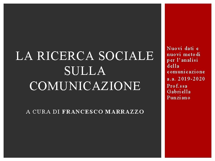 LA RICERCA SOCIALE SULLA COMUNICAZIONE A CURA DI FRANCESCO MARRAZZO Nuovi dati e nuovi