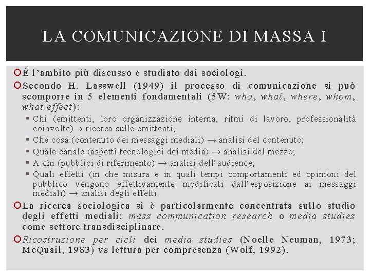 LA COMUNICAZIONE DI MASSA I È l’ambito più discusso e studiato dai sociologi. Secondo