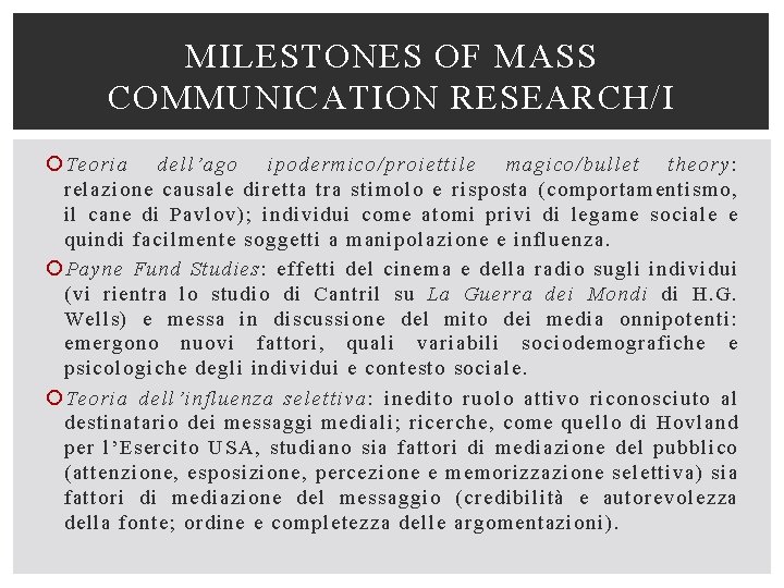 MILESTONES OF MASS COMMUNICATION RESEARCH/I Teoria dell’ago ipodermico/proiettile magico/bullet theory: relazione causale diretta tra