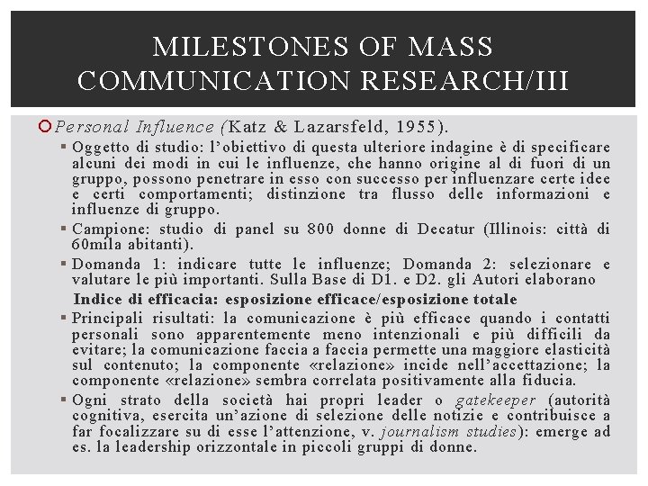 MILESTONES OF MASS COMMUNICATION RESEARCH/III Personal Influence (Katz & Lazarsfeld, 1955). § Oggetto di