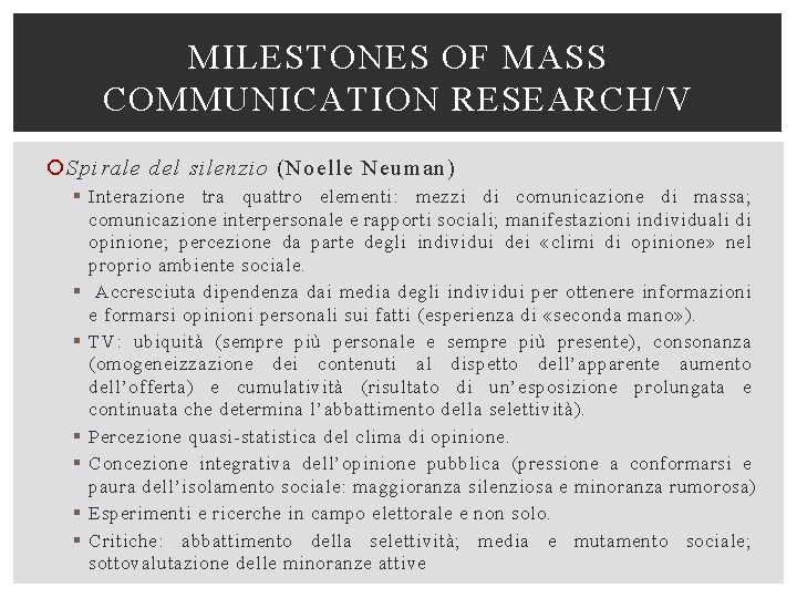 MILESTONES OF MASS COMMUNICATION RESEARCH/V Spirale del silenzio (Noelle Neuman) § Interazione tra quattro