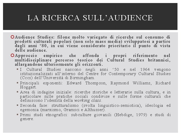 LA RICERCA SULL’AUDIENCE Audience Studies: filone molto variegato di ricerche sul consumo di prodotti