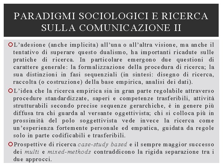 PARADIGMI SOCIOLOGICI E RICERCA SULLA COMUNICAZIONE II L’adesione (anche implicita) all’una o all’altra visione,