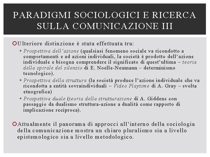 PARADIGMI SOCIOLOGICI E RICERCA SULLA COMUNICAZIONE III Ulteriore distinzione è stata effettuata tra: §