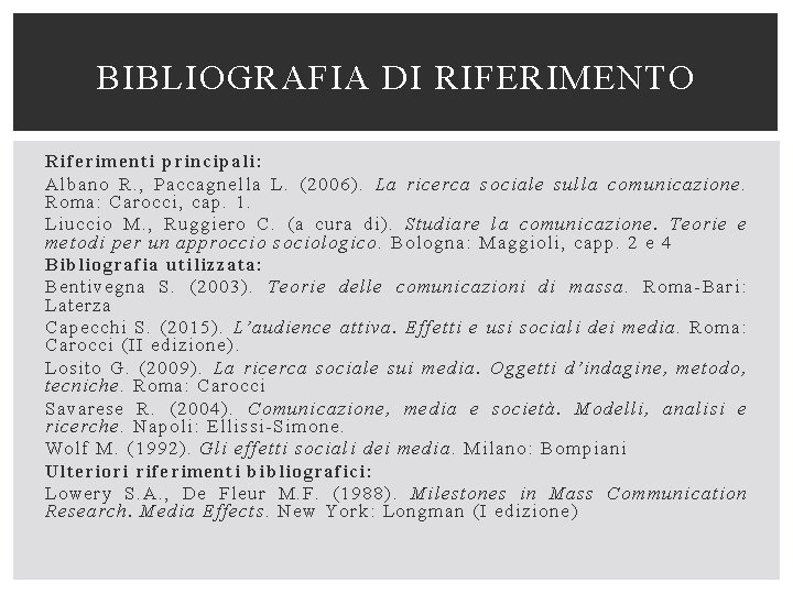 BIBLIOGRAFIA DI RIFERIMENTO Riferimenti principali: Albano R. , Paccagnella L. (2006). La ricerca sociale