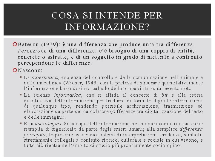 COSA SI INTENDE PER INFORMAZIONE? Bateson (1979): è una differenza che produce un’altra differenza.