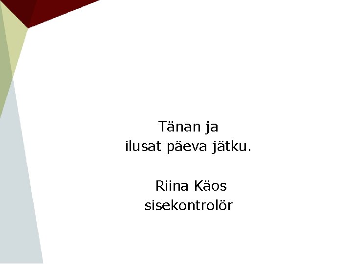 Tänan ja ilusat päeva jätku. Riina Käos sisekontrolör Tänan ja ilusat päeva jätku. Riina Käos sisekontrolör