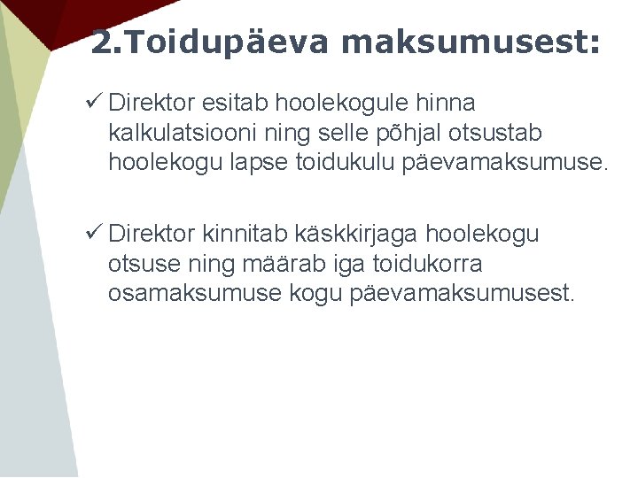 2. Toidupäeva maksumusest: ü Direktor esitab hoolekogule hinna kalkulatsiooni ning selle põhjal otsustab hoolekogu 2. Toidupäeva maksumusest: ü Direktor esitab hoolekogule hinna kalkulatsiooni ning selle põhjal otsustab hoolekogu