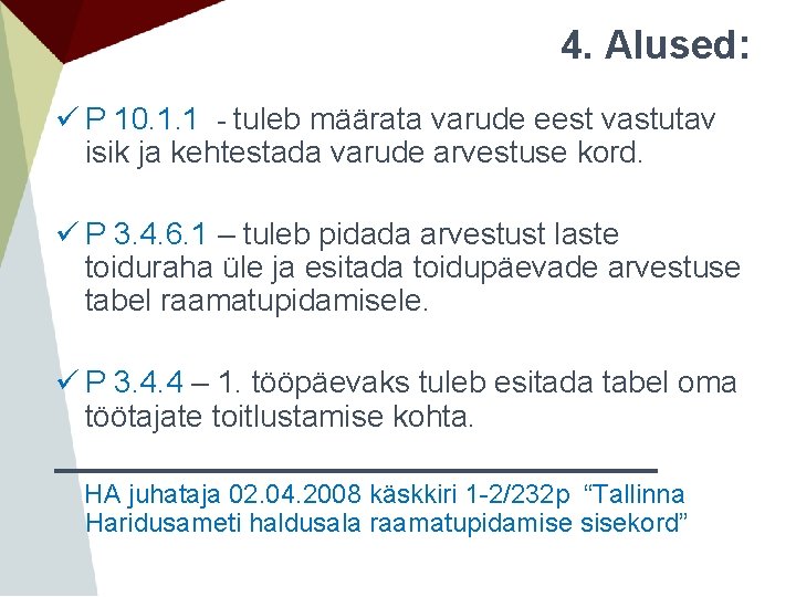 4. Alused: ü P 10. 1. 1 - tuleb määrata varude eest vastutav isik 4. Alused: ü P 10. 1. 1 - tuleb määrata varude eest vastutav isik