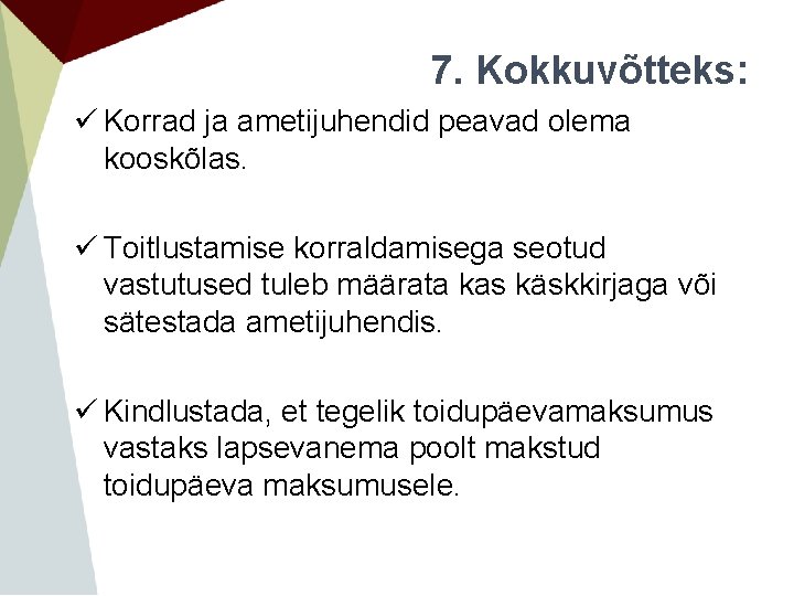 7. Kokkuvõtteks: ü Korrad ja ametijuhendid peavad olema kooskõlas. ü Toitlustamise korraldamisega seotud vastutused 7. Kokkuvõtteks: ü Korrad ja ametijuhendid peavad olema kooskõlas. ü Toitlustamise korraldamisega seotud vastutused