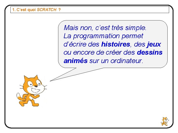 1. C’est quoi SCRATCH ? Mais non, c’est très simple. La programmation permet d’écrire