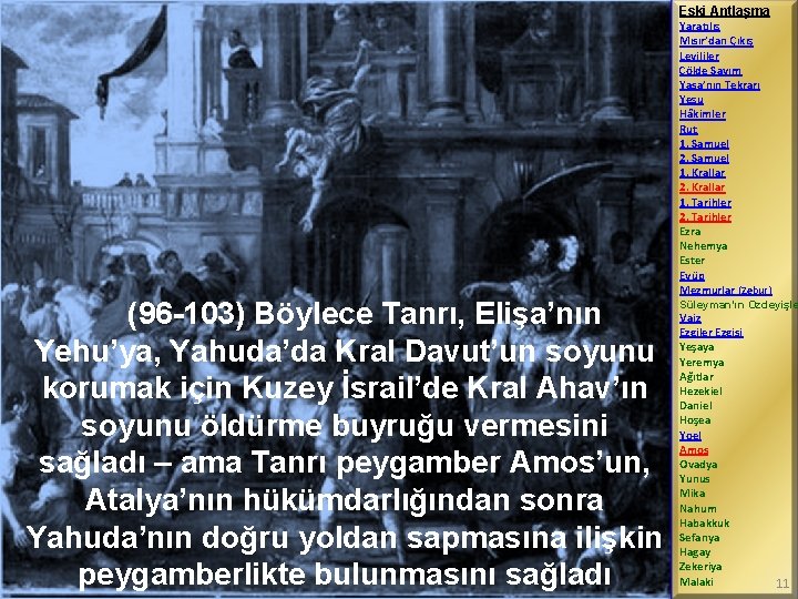 Eski Antlaşma (96 -103) Böylece Tanrı, Elişa’nın Yehu’ya, Yahuda’da Kral Davut’un soyunu korumak için