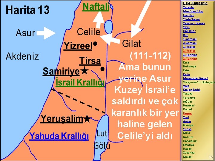 Eski Antlaşma (111 -112) Ama bunun yerine Asur Kuzey İsrail’e saldırdı ve çok karanlık