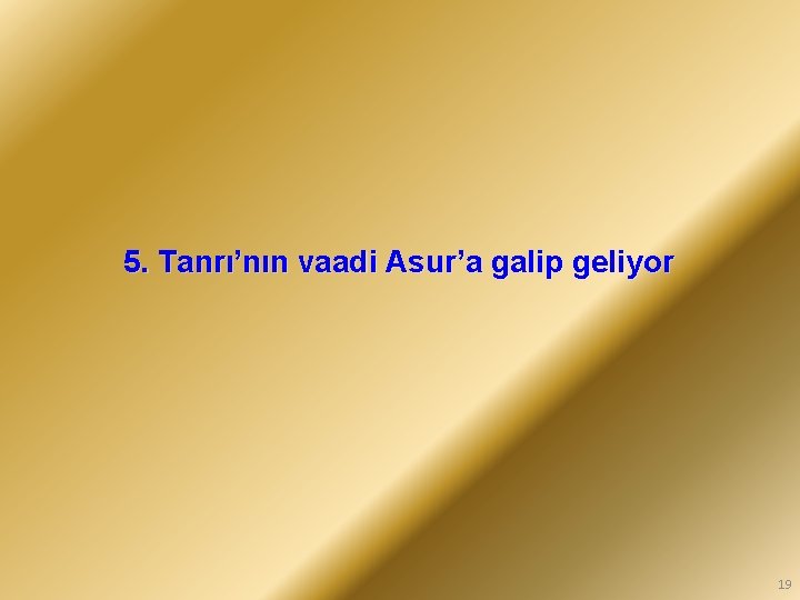 5. Tanrı’nın vaadi Asur’a galip geliyor 19 