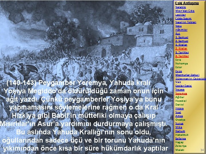 (140 -143) Peygamber Yeremya, Yahuda kralı Yoşiya Megiddo’da öldürüldüğü zaman onun için ağıt yazdı.