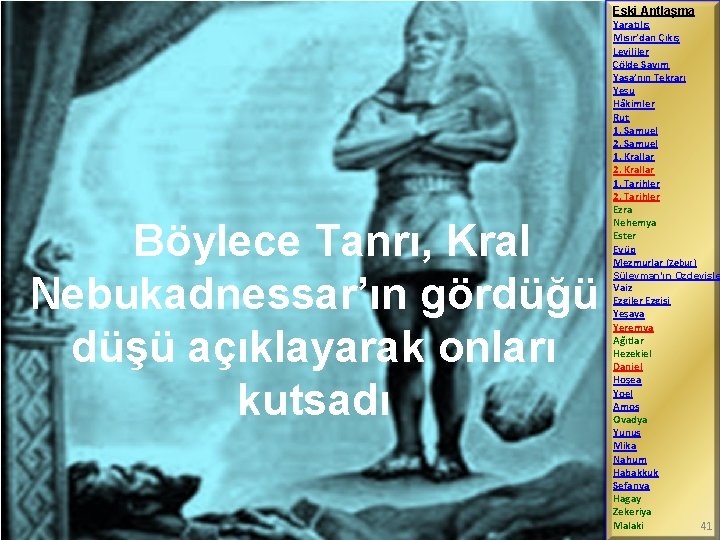 Eski Antlaşma Böylece Tanrı, Kral Nebukadnessar’ın gördüğü düşü açıklayarak onları kutsadı Yaratılış Mısır’dan Çıkış