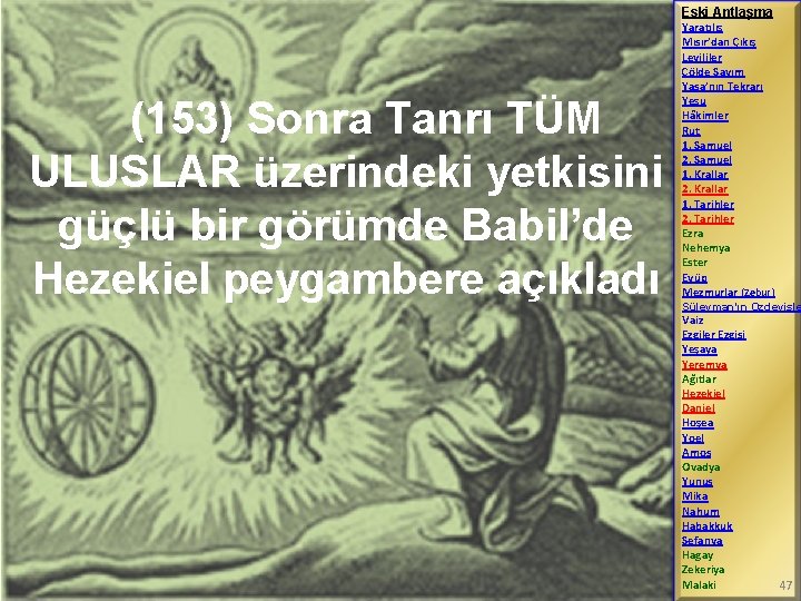 Eski Antlaşma (153) Sonra Tanrı TÜM ULUSLAR üzerindeki yetkisini güçlü bir görümde Babil’de Hezekiel