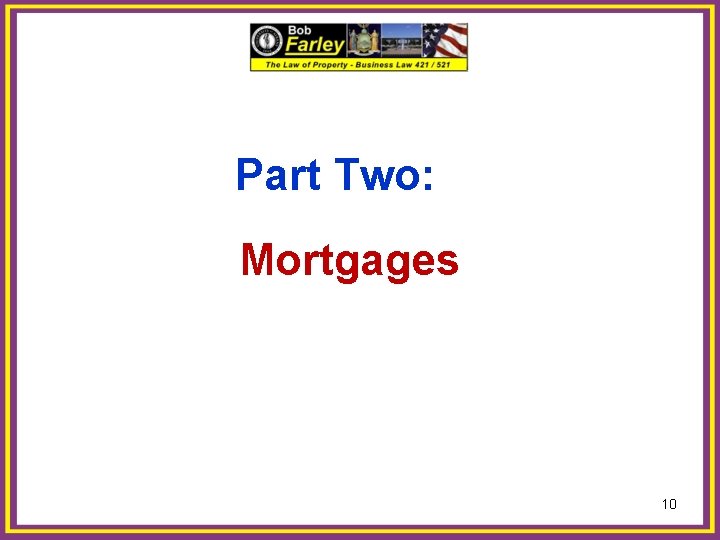 Part Two: Mortgages 10 