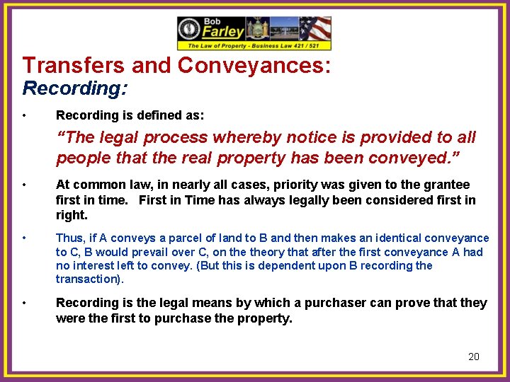 Transfers and Conveyances: Recording: • Recording is defined as: “The legal process whereby notice