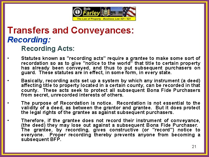 Transfers and Conveyances: Recording: Recording Acts: • Statutes known as "recording acts" require a