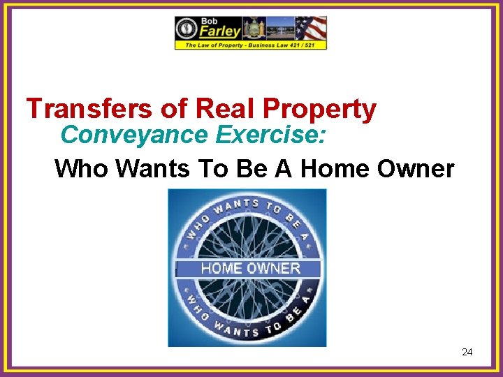 Transfers of Real Property Conveyance Exercise: Who Wants To Be A Home Owner 24
