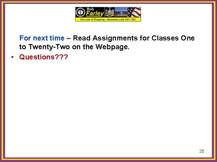 For next time – Read Assignments for Classes One to Twenty-Two on the Webpage.