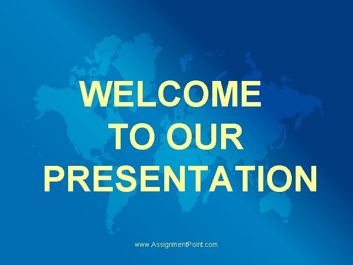 WELCOME TO OUR PRESENTATION www. Assignment. Point. com 