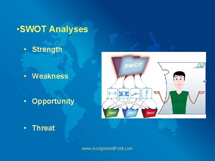  • SWOT Analyses • Strength • Weakness • Opportunity • Threat www. Assignment.