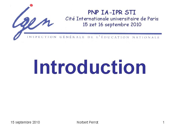 PNP IA-IPR STI Cité Internationale universitaire de Paris 15 zet 16 septembre 2010 Introduction