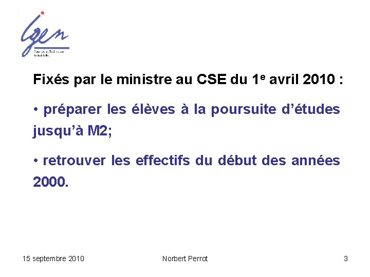 Fixés par le ministre au CSE du 1 e avril 2010 : • préparer