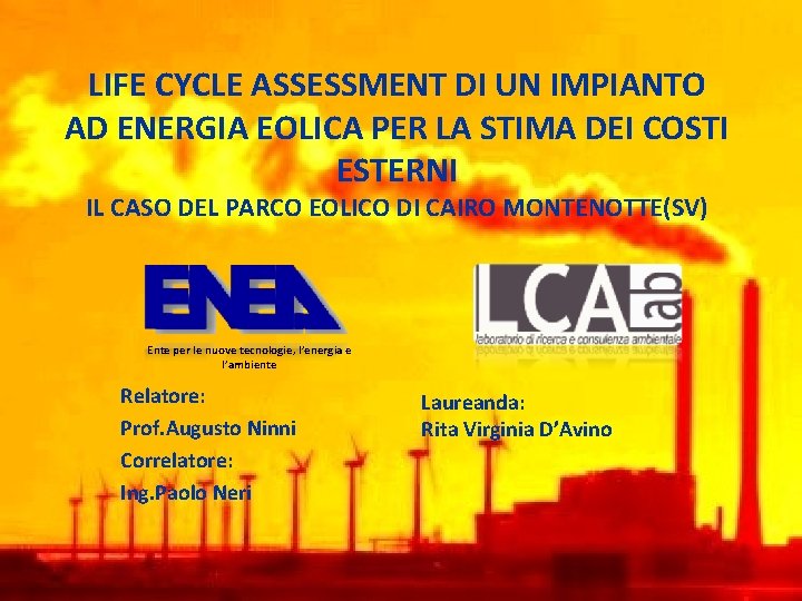 LIFE CYCLE ASSESSMENT DI UN IMPIANTO AD ENERGIA EOLICA PER LA STIMA DEI COSTI LIFE CYCLE ASSESSMENT DI UN IMPIANTO AD ENERGIA EOLICA PER LA STIMA DEI COSTI