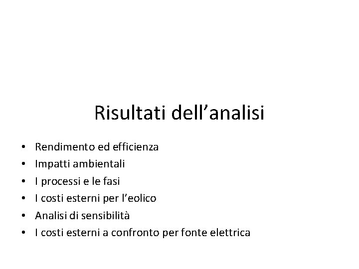 Risultati dell’analisi • • • Rendimento ed efficienza Impatti ambientali I processi e le Risultati dell’analisi • • • Rendimento ed efficienza Impatti ambientali I processi e le