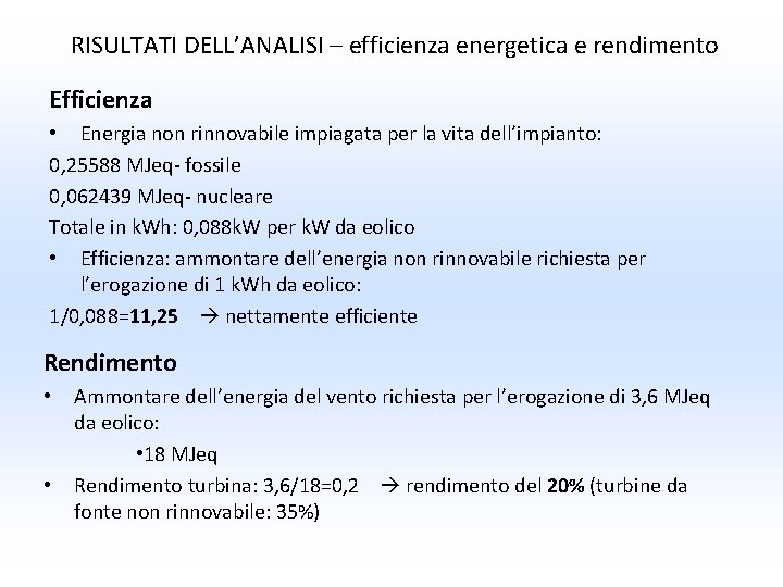 RISULTATI DELL’ANALISI – efficienza energetica e rendimento Efficienza • Energia non rinnovabile impiagata per RISULTATI DELL’ANALISI – efficienza energetica e rendimento Efficienza • Energia non rinnovabile impiagata per