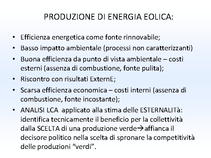 PRODUZIONE DI ENERGIA EOLICA: • Efficienza energetica come fonte rinnovabile; • Basso impatto ambientale PRODUZIONE DI ENERGIA EOLICA: • Efficienza energetica come fonte rinnovabile; • Basso impatto ambientale